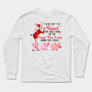 I'm The Sweet Girl Next Door And The Crazy Pig Lady Long Sleeve T-Shirt